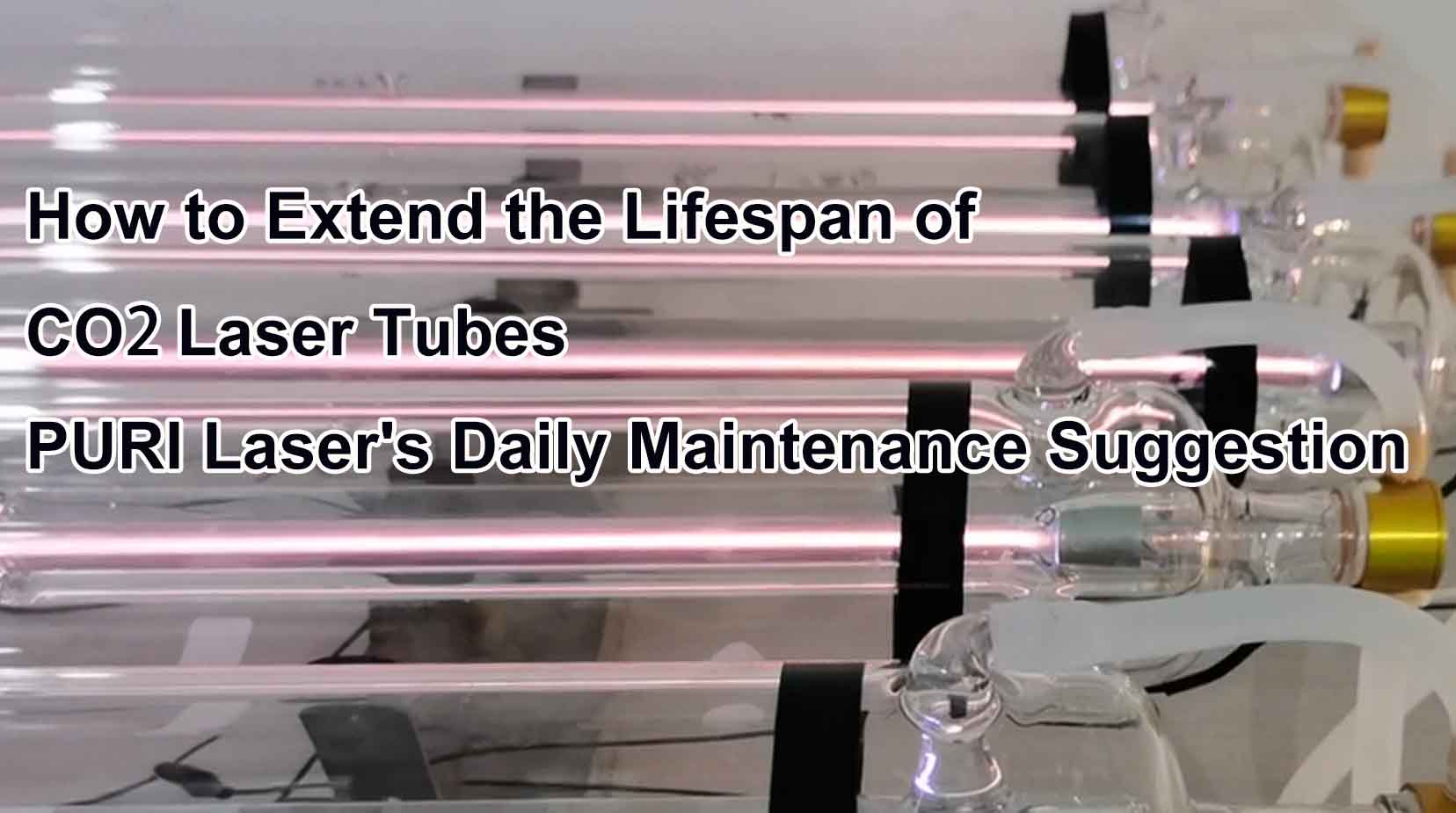 Cómo extender la vida útil de los tubos láser de Co₂ - Guía de mantenimiento diario de Puri Laser